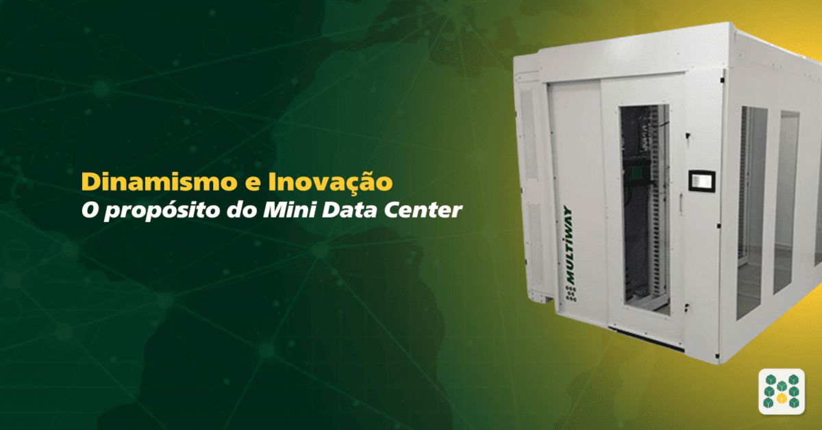 Dinamismo e Inovação: o propósito do Mini Data Center