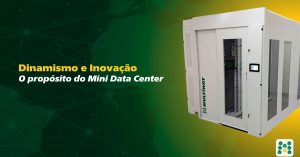 Dinamismo e Inovação: o propósito do Mini Data Center